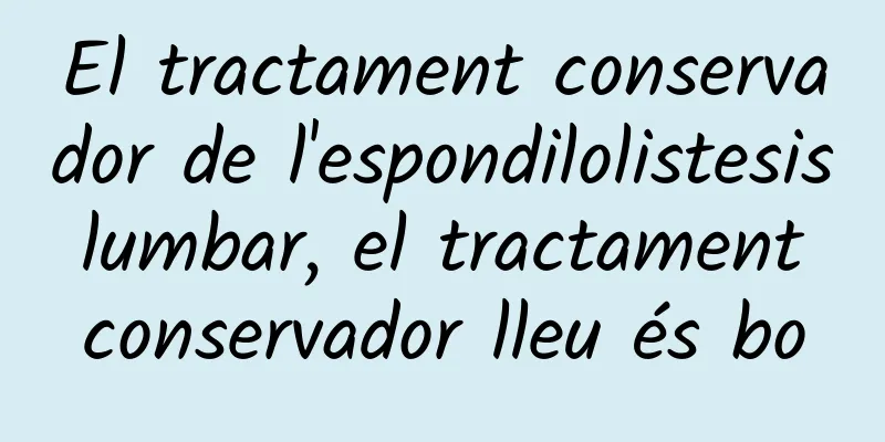 El tractament conservador de l'espondilolistesis lumbar, el tractament conservador lleu és bo