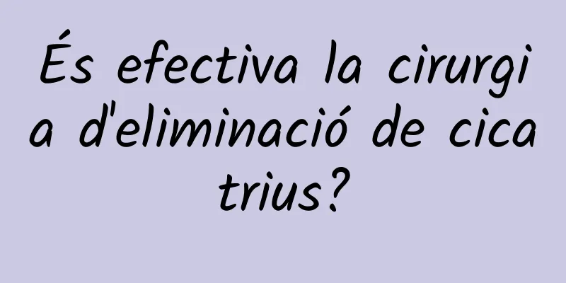 És efectiva la cirurgia d'eliminació de cicatrius?