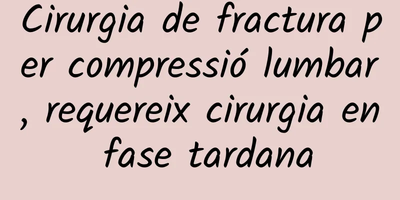 Cirurgia de fractura per compressió lumbar, requereix cirurgia en fase tardana