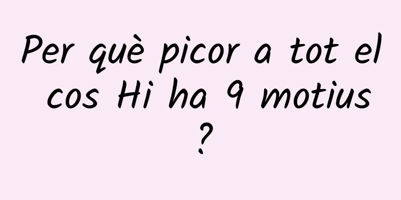 Per què picor a tot el cos Hi ha 9 motius?