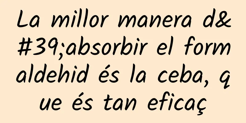 La millor manera d'absorbir el formaldehid és la ceba, que és tan eficaç