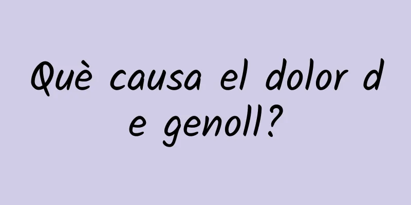 Què causa el dolor de genoll?