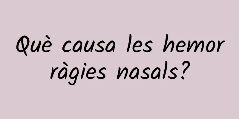 Què causa les hemorràgies nasals?