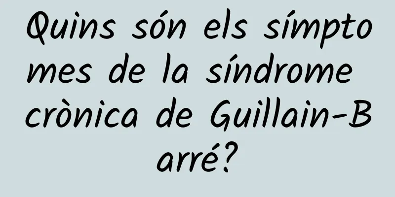 Quins són els símptomes de la síndrome crònica de Guillain-Barré?