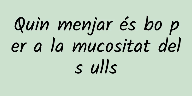 Quin menjar és bo per a la mucositat dels ulls