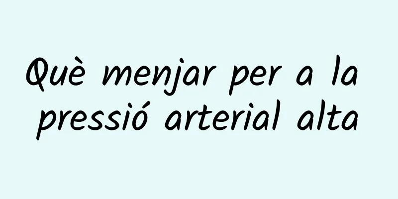 Què menjar per a la pressió arterial alta