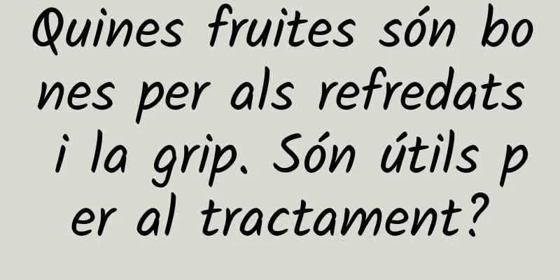 Quines fruites són bones per als refredats i la grip. Són útils per al tractament?