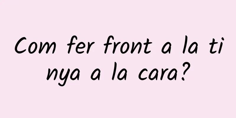 Com fer front a la tinya a la cara?