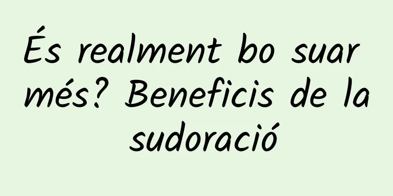 És realment bo suar més? Beneficis de la sudoració