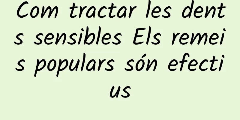 Com tractar les dents sensibles Els remeis populars són efectius