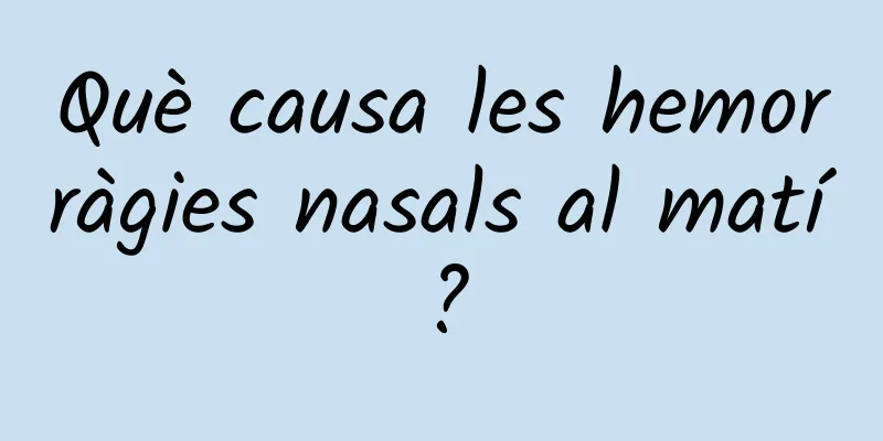 Què causa les hemorràgies nasals al matí?