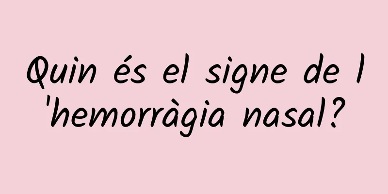 Quin és el signe de l'hemorràgia nasal?