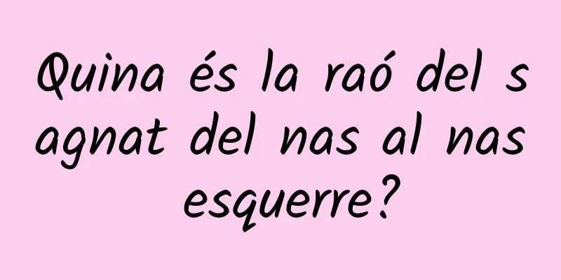Quina és la raó del sagnat del nas al nas esquerre?
