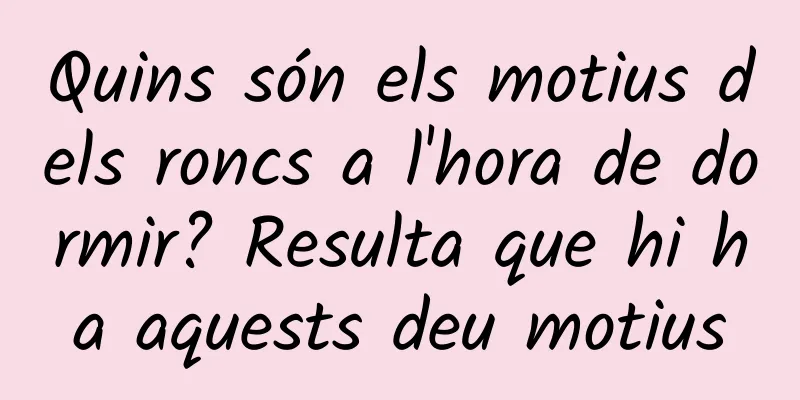 Quins són els motius dels roncs a l'hora de dormir? Resulta que hi ha aquests deu motius