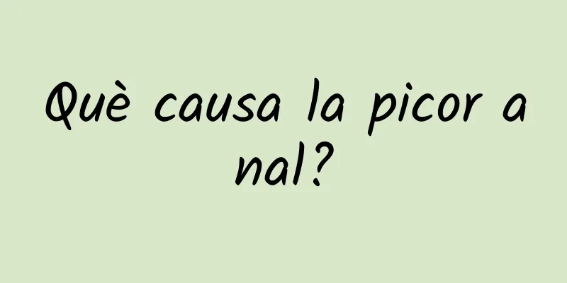 Què causa la picor anal?