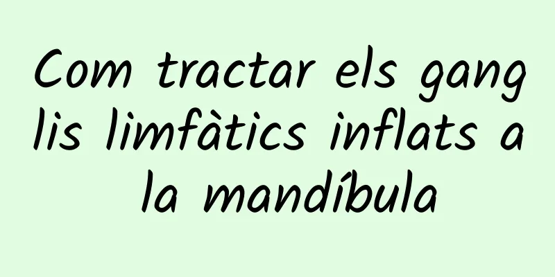 Com tractar els ganglis limfàtics inflats a la mandíbula