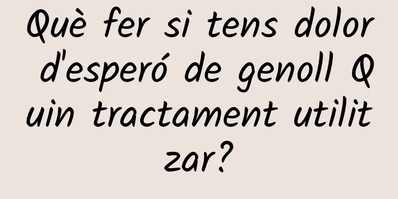 Què fer si tens dolor d'esperó de genoll Quin tractament utilitzar?