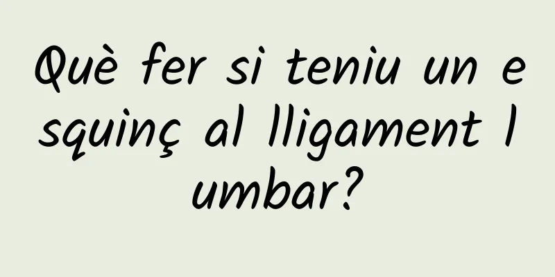Què fer si teniu un esquinç al lligament lumbar?