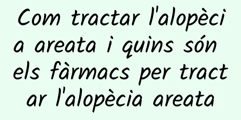 Com tractar l'alopècia areata i quins són els fàrmacs per tractar l'alopècia areata