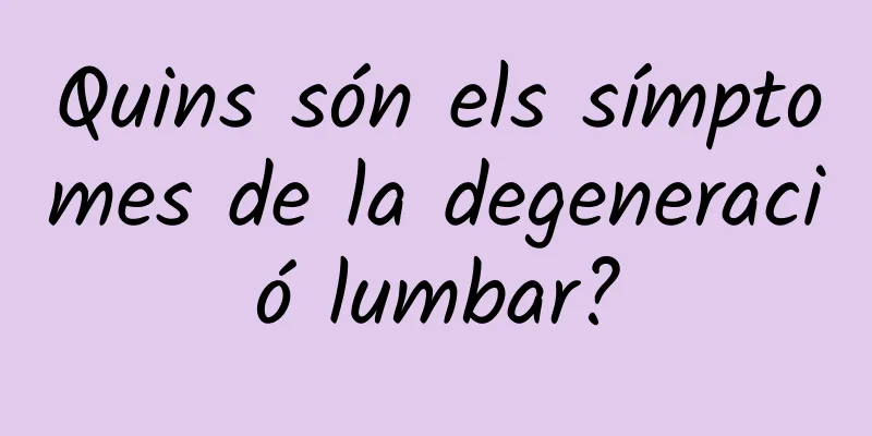 Quins són els símptomes de la degeneració lumbar?