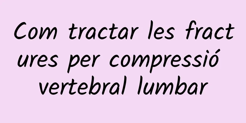Com tractar les fractures per compressió vertebral lumbar