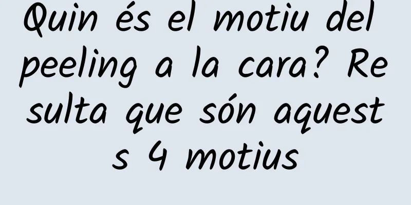 Quin és el motiu del peeling a la cara? Resulta que són aquests 4 motius