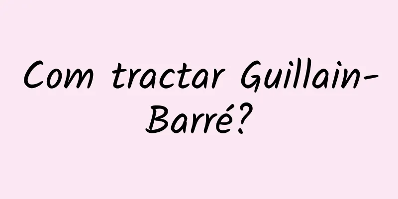 Com tractar Guillain-Barré?