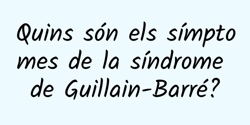 Quins són els símptomes de la síndrome de Guillain-Barré?