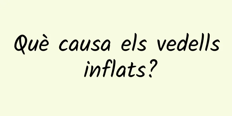 Què causa els vedells inflats?