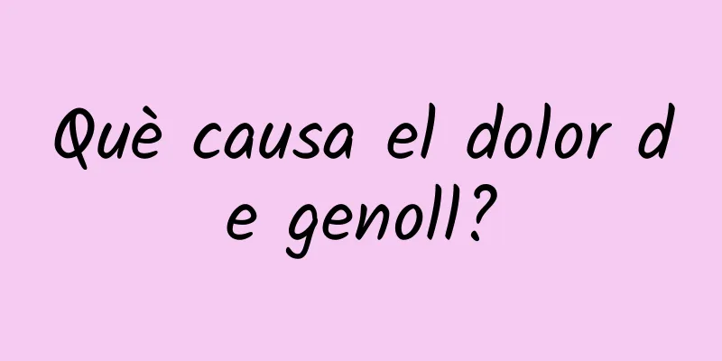Què causa el dolor de genoll?