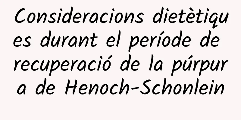 Consideracions dietètiques durant el període de recuperació de la púrpura de Henoch-Schonlein