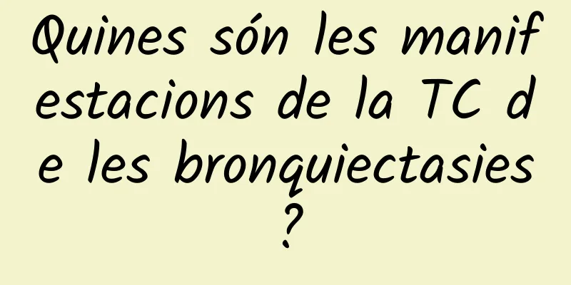 Quines són les manifestacions de la TC de les bronquiectasies?