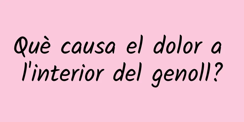 Què causa el dolor a l'interior del genoll?