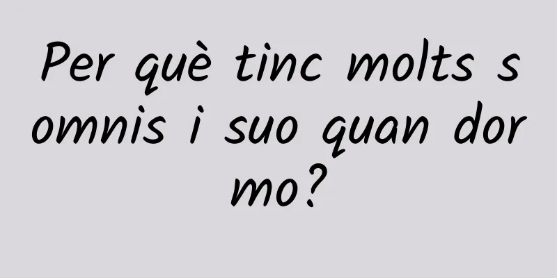 Per què tinc molts somnis i suo quan dormo?