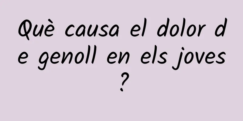 Què causa el dolor de genoll en els joves?