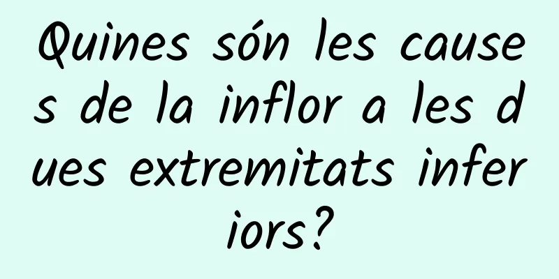 Quines són les causes de la inflor a les dues extremitats inferiors?