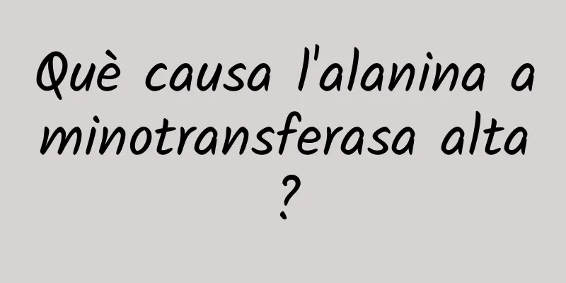 Què causa l'alanina aminotransferasa alta?