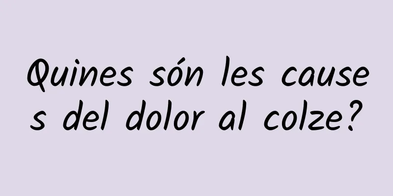 Quines són les causes del dolor al colze?