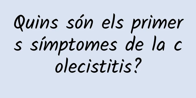 Quins són els primers símptomes de la colecistitis?