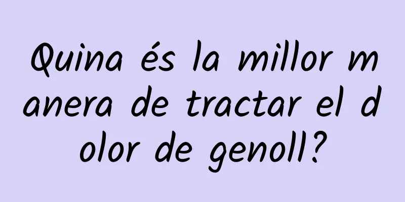 Quina és la millor manera de tractar el dolor de genoll?
