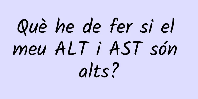 Què he de fer si el meu ALT i AST són alts?