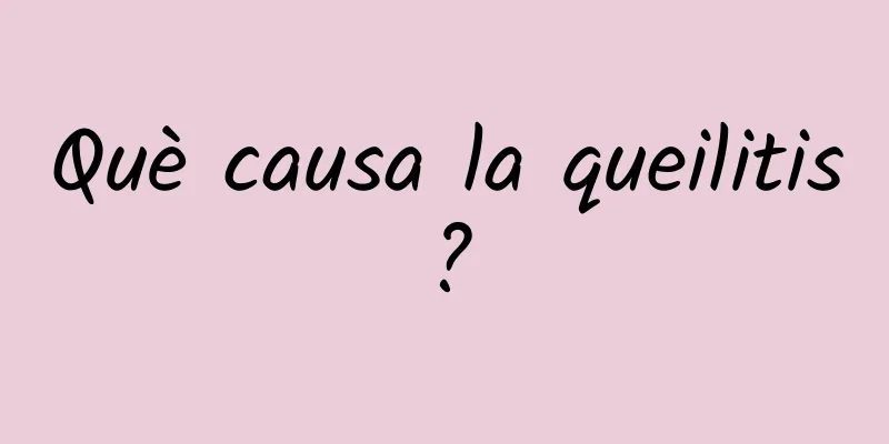 Què causa la queilitis?