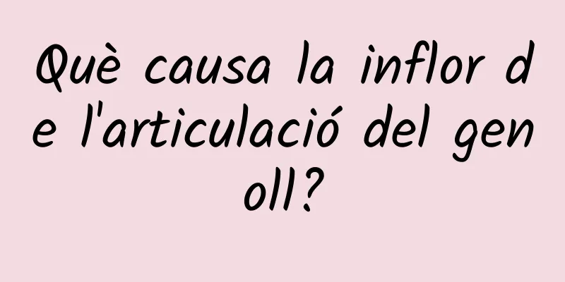 Què causa la inflor de l'articulació del genoll?