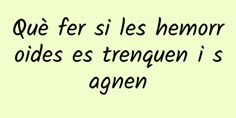 Què fer si les hemorroides es trenquen i sagnen