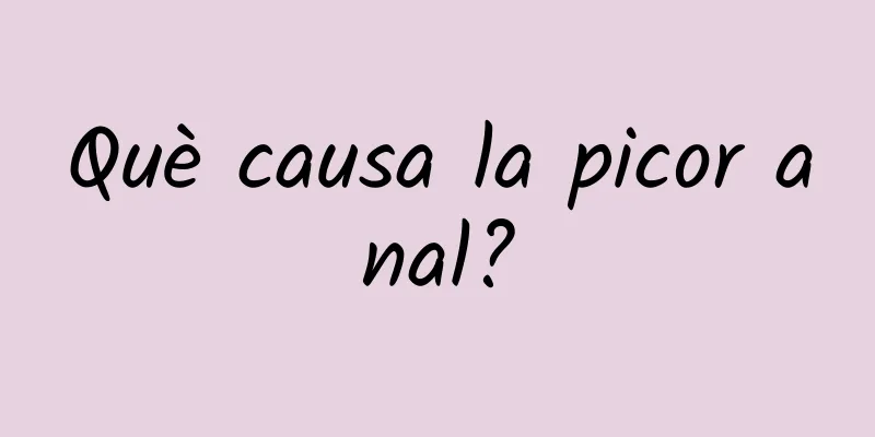 Què causa la picor anal?
