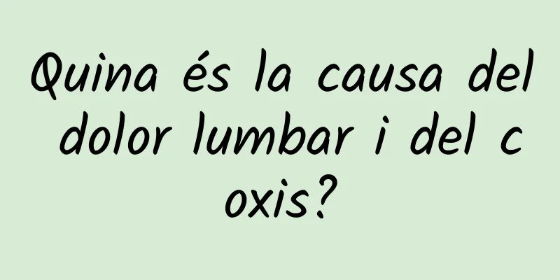 Quina és la causa del dolor lumbar i del coxis?