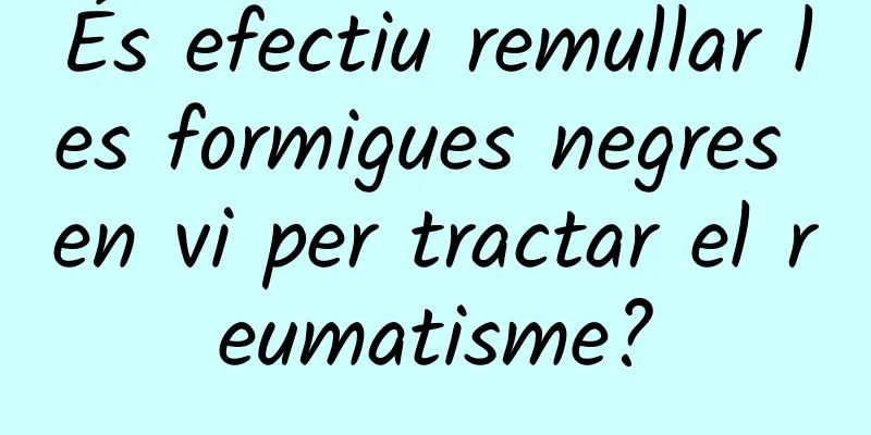 És efectiu remullar les formigues negres en vi per tractar el reumatisme?