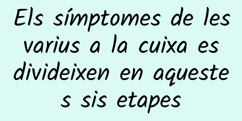 Els símptomes de les varius a la cuixa es divideixen en aquestes sis etapes