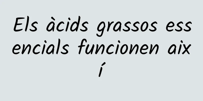 Els àcids grassos essencials funcionen així