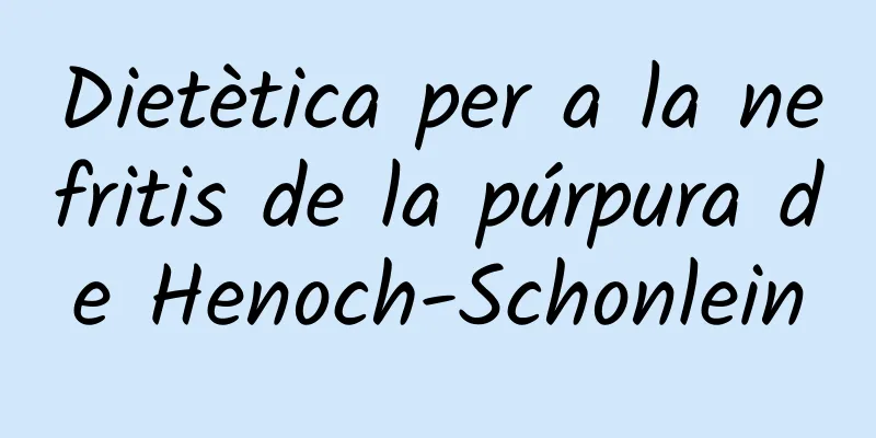 Dietètica per a la nefritis de la púrpura de Henoch-Schonlein